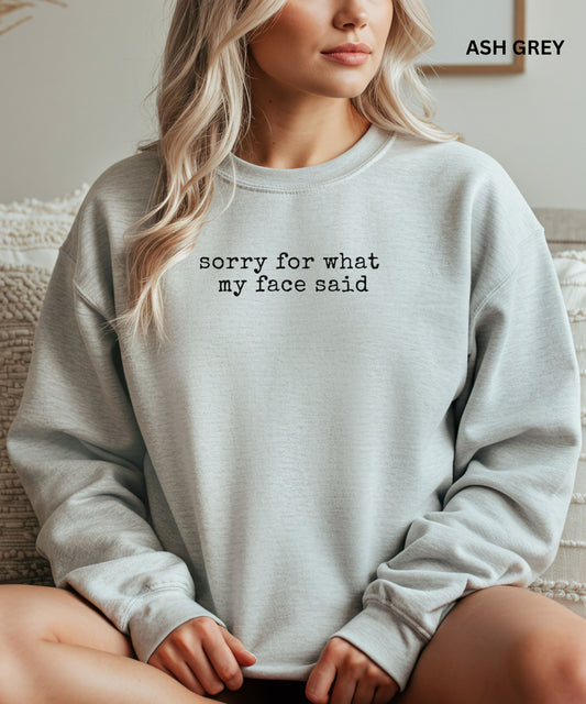 Sorry For What My Face Said Sweatshirt | Funny Sarcastic Quote Pullover | Cozy Sarcastic Unisex Crewneck | Comfort Colors® Graphic Sweatshirt | Sassy Gift for Her or Him