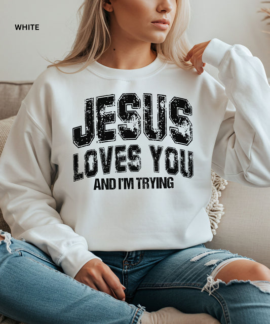 Jesus Loves You Crewneck Sweatshirt — "Jesus Loves You and I'm Trying" Vintage Christian Pullover