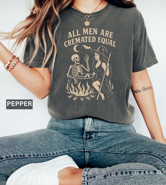 All Men Are Cremated Equal Shirt – Funny Witch Halloween T-Shirt, Gothic Dark Humor Skeleton Tee, Spooky Witchy Feminist Graphic Shirt