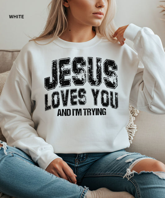 Jesus Loves You Crewneck Sweatshirt — "Jesus Loves You and I'm Trying" Vintage Christian Pullover