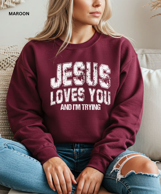 Jesus Loves You Crewneck Sweatshirt — "Jesus Loves You and I'm Trying" Vintage Christian Pullover
