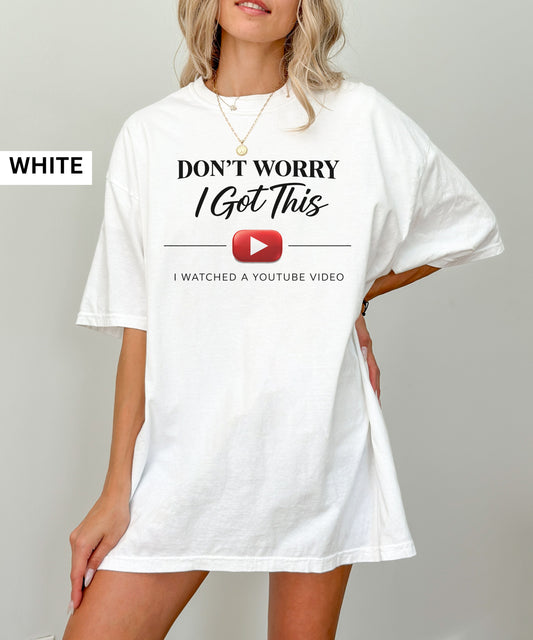Don't Worry I Got This T-Shirt — Funny YouTube Video Meme Tee